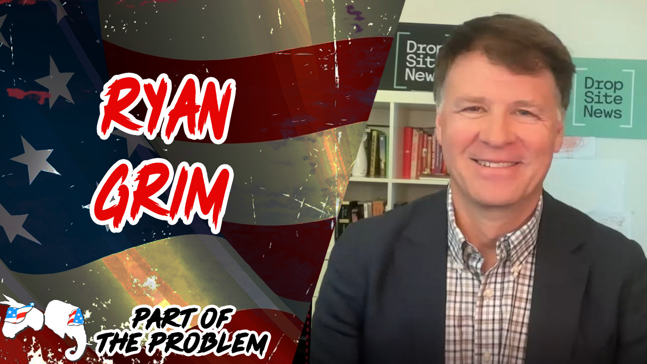 Ryan Grim - Part Of The Problem | Podcast on Spotify