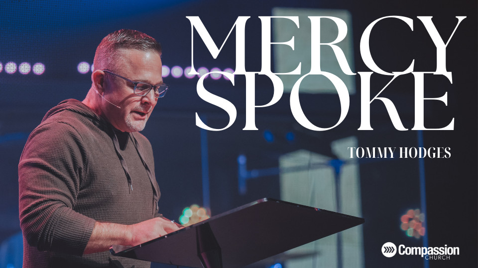 Mercy Spoke | Pastor Tommy Hodges | Compassion Church Dickson ...