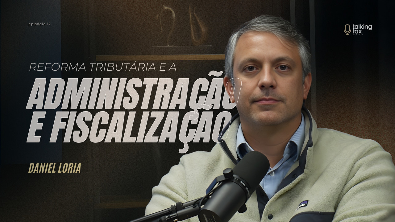 Talking Tax - Reforma Tributária e a Administração e Fiscalização ...