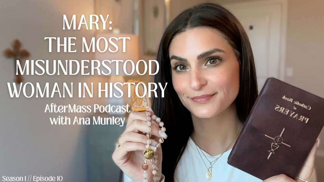 Mary: The Most Misunderstood Woman in History - AfterMass | Podcast on ...