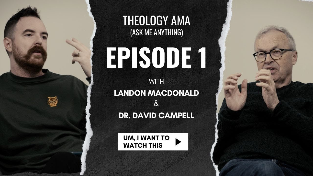 Theology AMA | with Dr. David Campbell | Episode 001 - Theology AMA ...