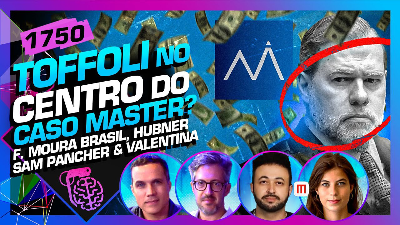 1750 - CASO TOFFOLI E BANCO MASTER: SAM, VALENTINA, F. MOURA BRASIL E ...