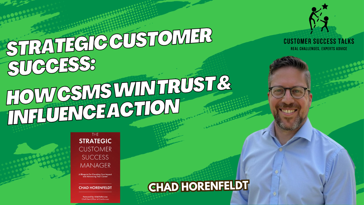Strategic Customer Success: How CSMs Win Trust & Influence Action | Chad  Horenfeldt - Customer Success Talks | Podcast on Spotify